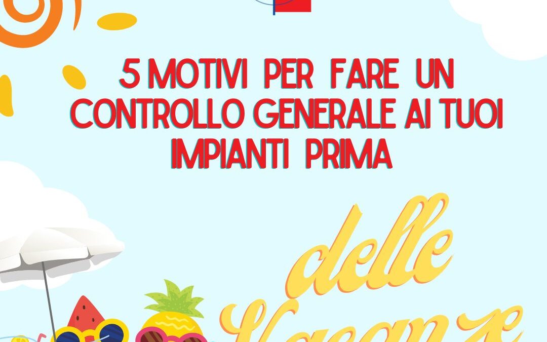 5 Motivi per Fare un Controllo Generale a Videosorveglianza, Antintrusione, Condizionatori prima delle Vacanze